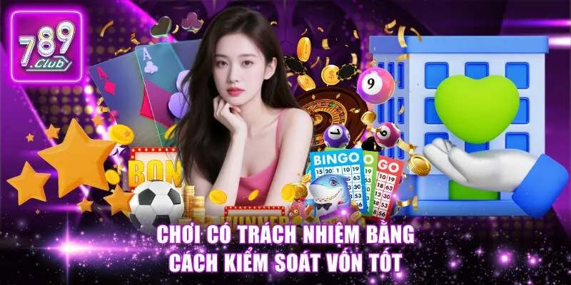 Chơi có trách nhiệm bằng cách kiểm soát vốn tốt