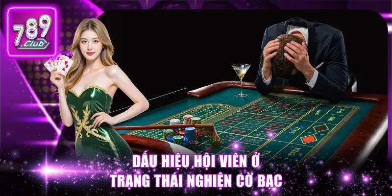 Dấu hiệu hội viên ở trạng thái nghiện cờ bạc