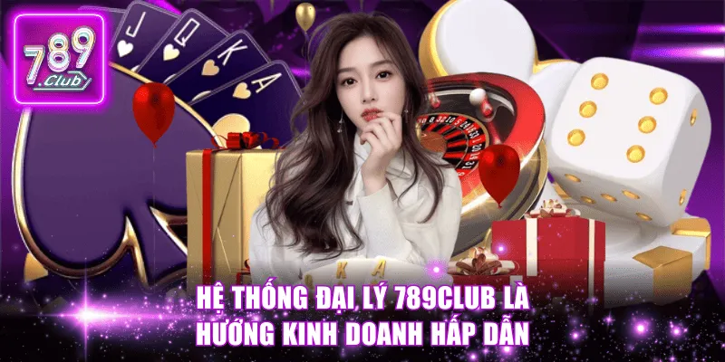 Hệ thống đại lý 789Club là hướng kinh doanh hấp dẫn