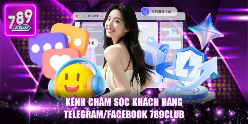 Kênh chăm sóc khách hàng Telegram/Facebook 789Club