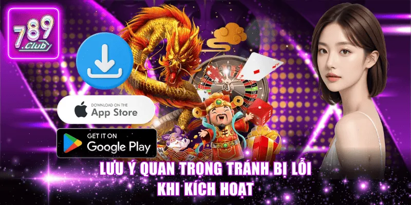Lưu ý quan trọng tránh bị lỗi khi kích hoạt