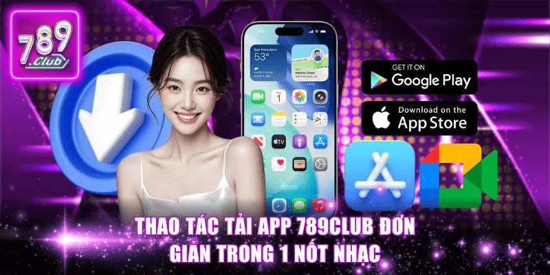 Thao tác tải app 789Club đơn giản trong 1 nốt nhạc